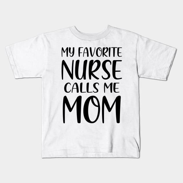 My Favorite Nurse Calls Me Mom Kids T-Shirt by colorsplash
